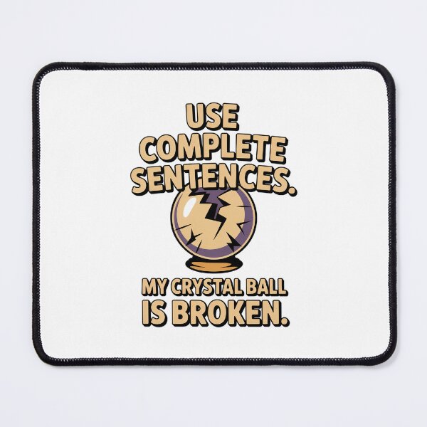 Item preview, Use Complete Sentences My Crystal Ball Is Broken Funny T-Shirt designed and sold by Missynoofnoof.