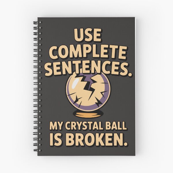 Item preview, Use Complete Sentences My Crystal Ball Is Broken Funny T-Shirt designed and sold by Missynoofnoof.