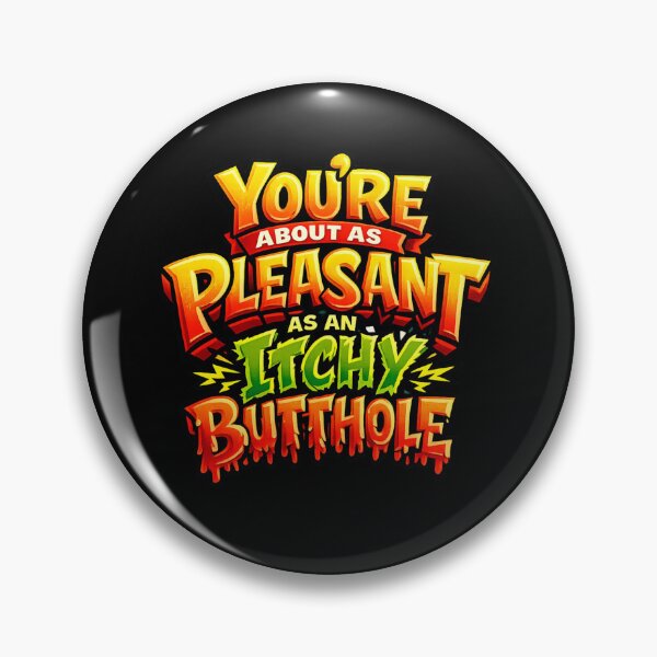 Item preview, You're About As Pleasant As an Itchy Butthole  designed and sold by super-think.