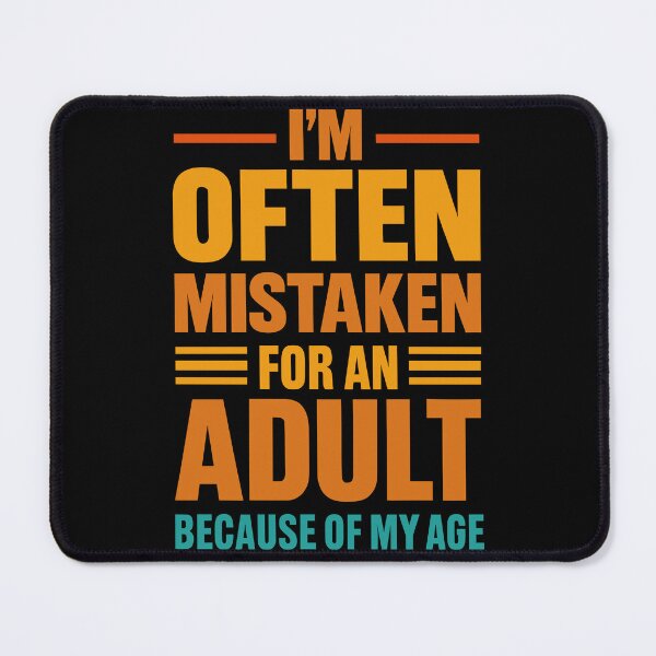 Item preview, I'm Often Mistaken For An Adult Because Of My Age designed and sold by legendaryskins.