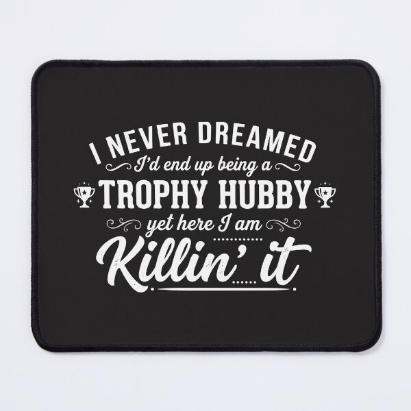 Item preview, fathers day Mens Never Dreamed I'd End Up Being a Trophy Hubby designed and sold by Uglyandcute.