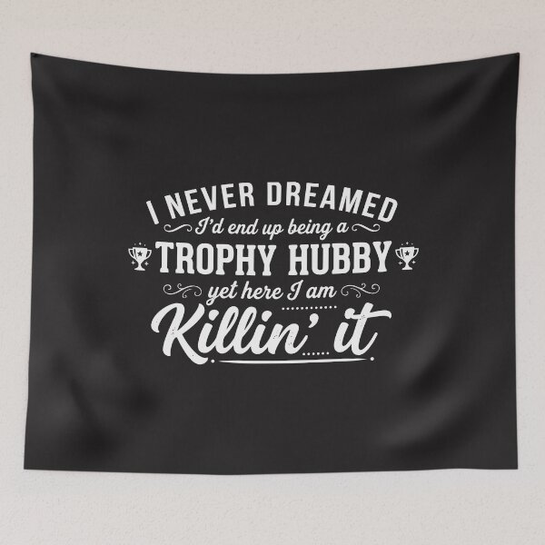 Item preview, fathers day Mens Never Dreamed I'd End Up Being a Trophy Hubby designed and sold by Uglyandcute.
