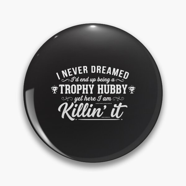 Item preview, fathers day Mens Never Dreamed I'd End Up Being a Trophy Hubby designed and sold by Uglyandcute.