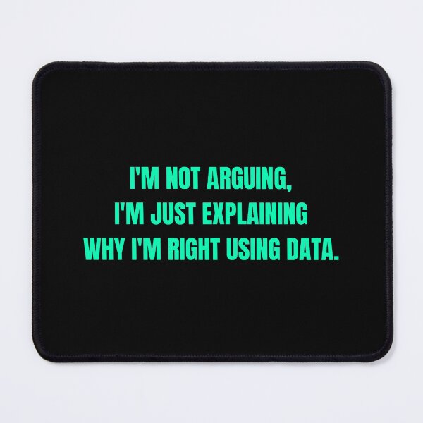 Item preview, I'm Not Arguing, I'm Just Explaining Why I'm Right Using Data - Funny Data Analyst Quote designed and sold by Global-Command.