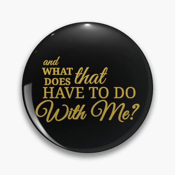 Item preview, what does that have to do with me? designed and sold by Urban Anomaly.