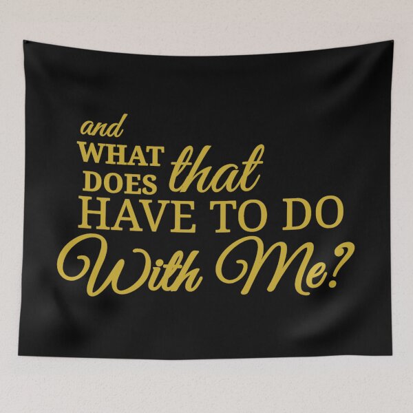 Item preview, what does that have to do with me? designed and sold by Urban Anomaly.