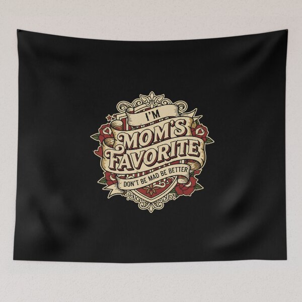 Item preview, I'm Mom's Favorite Don't Be Mad Be Better Family Humor designed and sold by DemureArtsy.