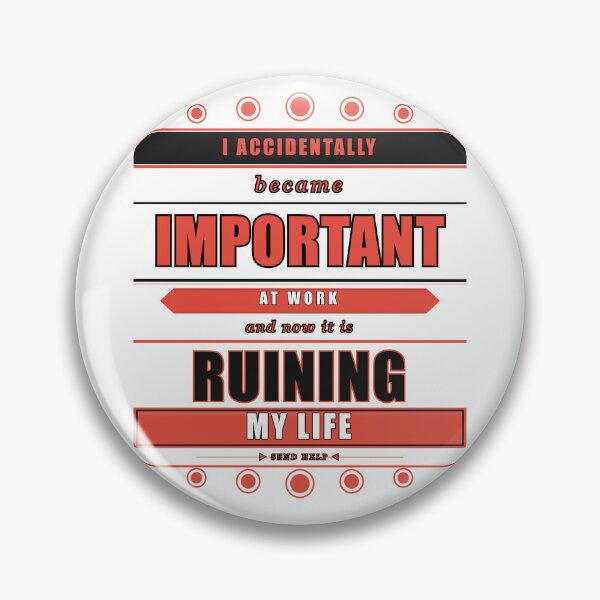 Item preview, I Accidentally Became Important At Work And It Ruined Me designed and sold by Mega-Shopping.