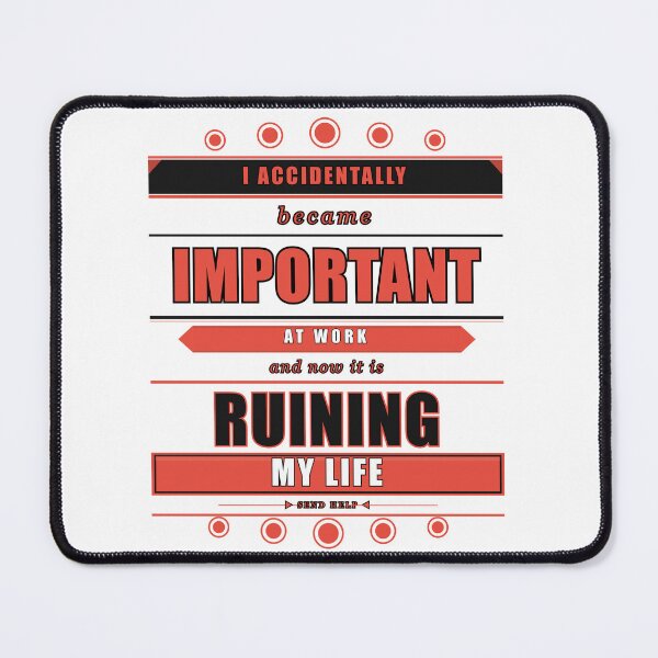 Item preview, I Accidentally Became Important At Work And It Ruined Me designed and sold by Mega-Shopping.