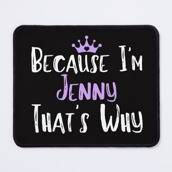 Item preview, Because I'm Jenny That's Why Funny Women's Gift designed and sold by WeirdlyRare.