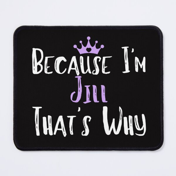 Item preview, Because I'm Jill  That's Why Funny Women's Gift designed and sold by WeirdlyRare.