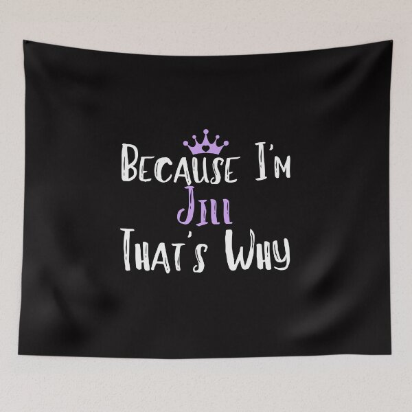 Item preview, Because I'm Jill  That's Why Funny Women's Gift designed and sold by WeirdlyRare.