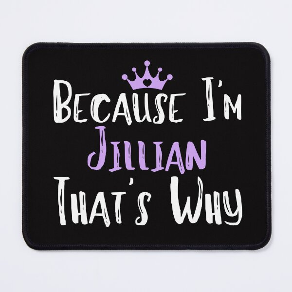 Item preview, Because I'm Jillian That's Why Funny Women's Gift designed and sold by WeirdlyRare.
