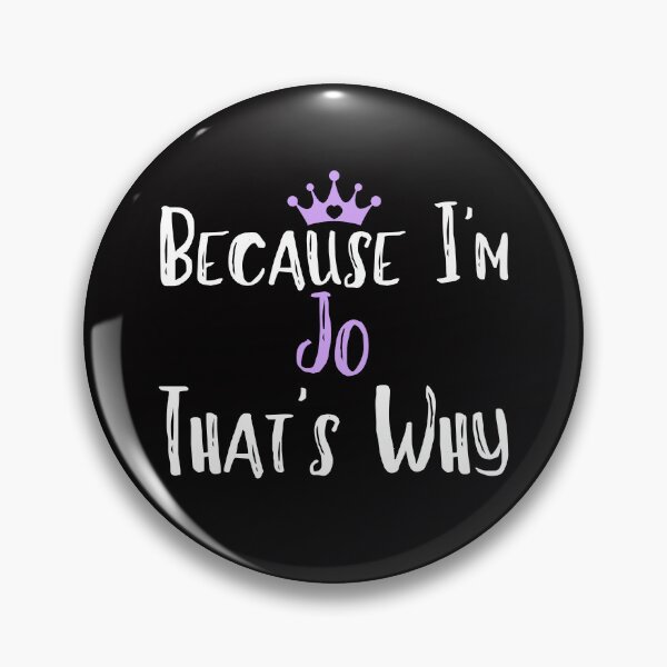 Item preview, Because I'm Jo That's Why Funny Women's Gift designed and sold by WeirdlyRare.