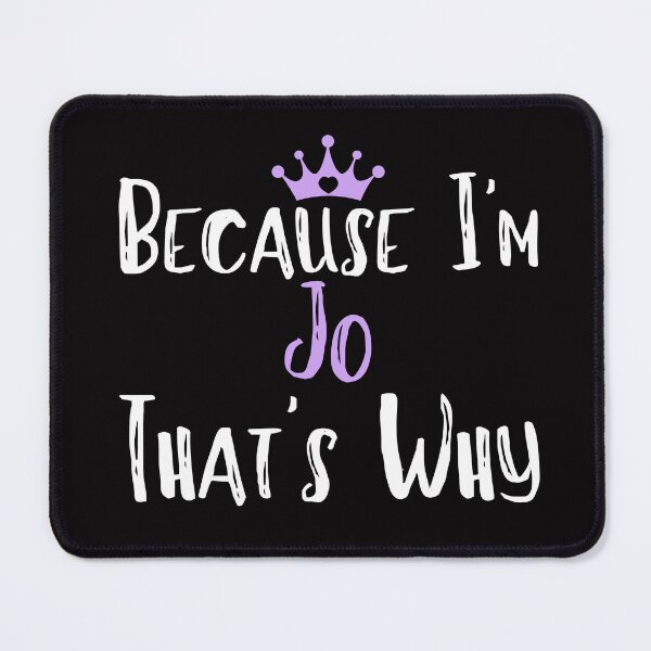 Item preview, Because I'm Jo That's Why Funny Women's Gift designed and sold by WeirdlyRare.