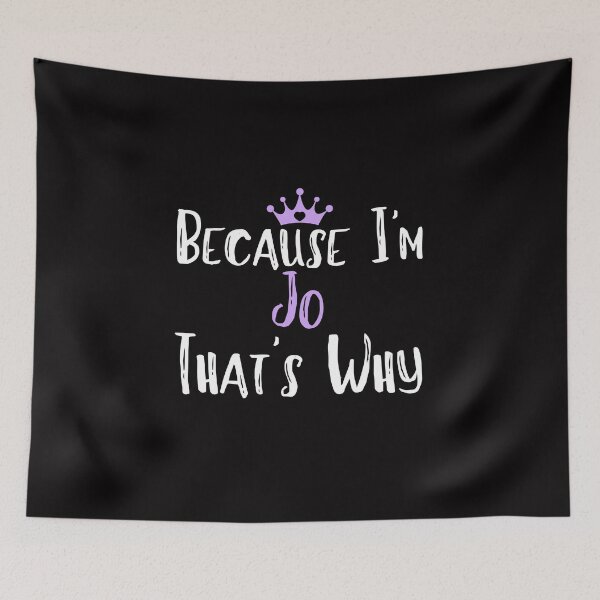 Item preview, Because I'm Jo That's Why Funny Women's Gift designed and sold by WeirdlyRare.
