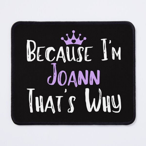 Item preview, Because I'm Joann That's Why Funny Women's Gift designed and sold by WeirdlyRare.