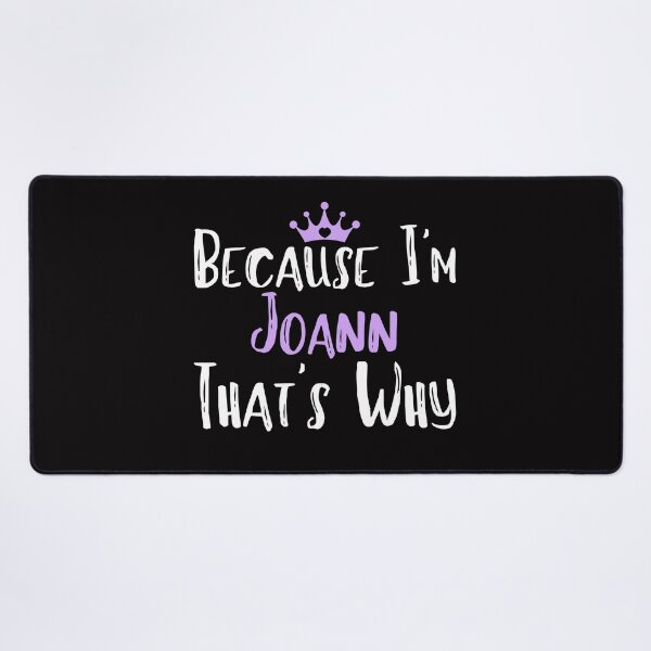 Item preview, Because I'm Joann That's Why Funny Women's Gift designed and sold by WeirdlyRare.