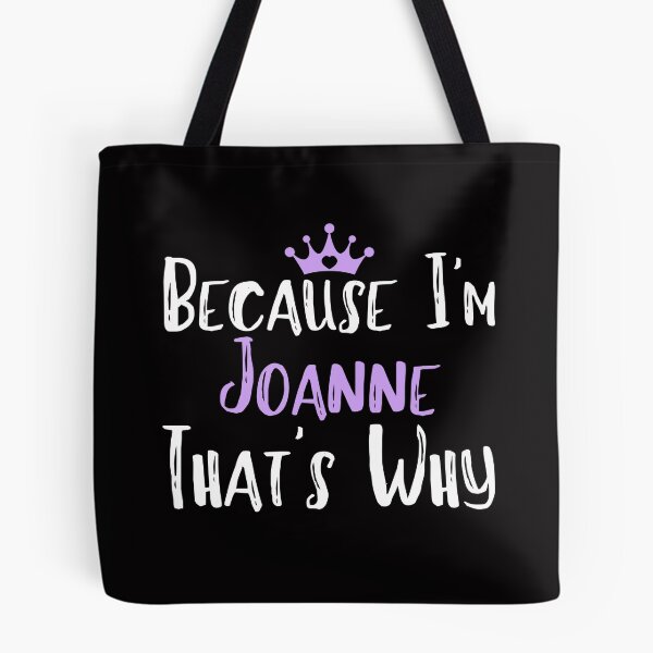 Item preview, Because I'm Joanne That's Why Funny Women's Gift designed and sold by WeirdlyRare.