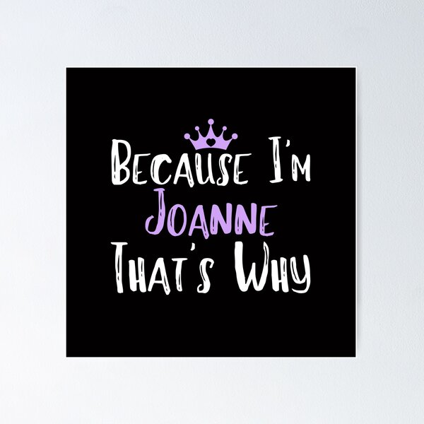 Item preview, Because I'm Joanne That's Why Funny Women's Gift designed and sold by WeirdlyRare.