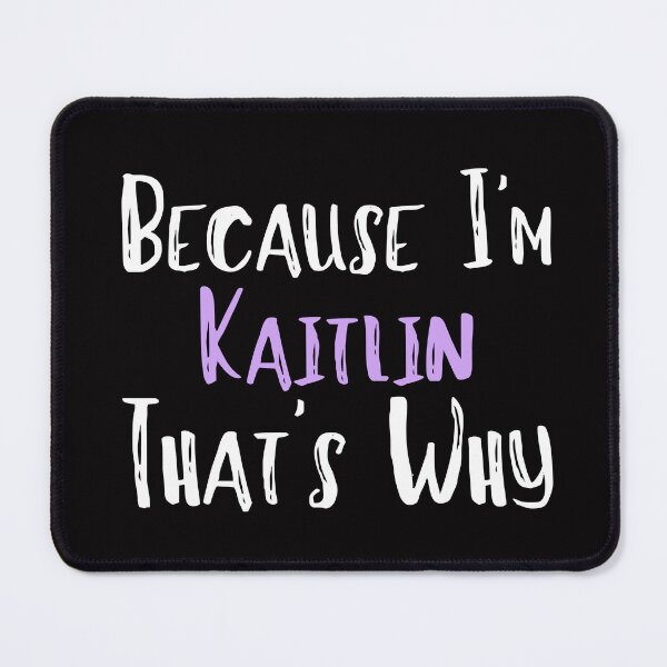 Item preview, Because I'm Kaitlin That's Why Funny Women's Gift designed and sold by WeirdlyRare.
