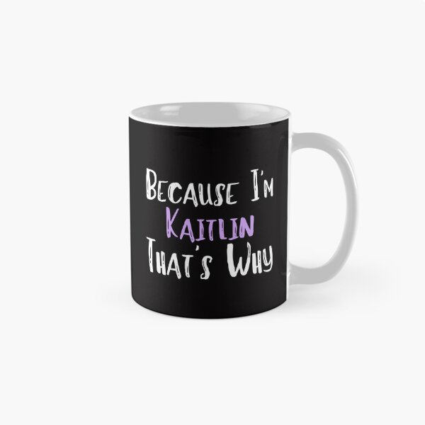 Item preview, Because I'm Kaitlin That's Why Funny Women's Gift designed and sold by WeirdlyRare.
