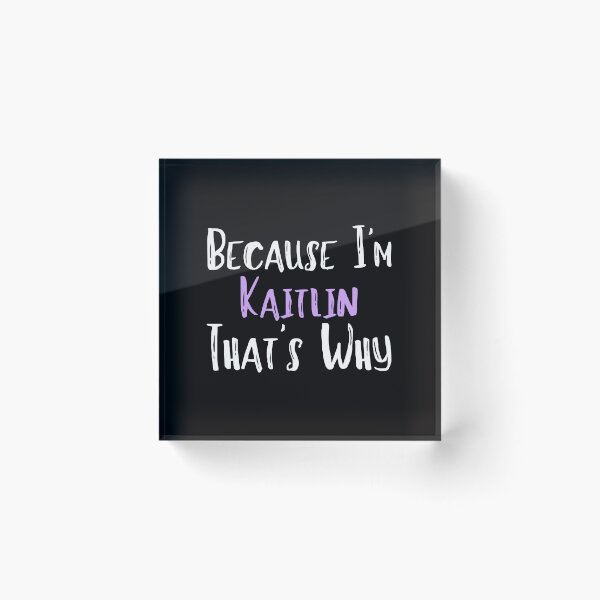 Item preview, Because I'm Kaitlin That's Why Funny Women's Gift designed and sold by WeirdlyRare.
