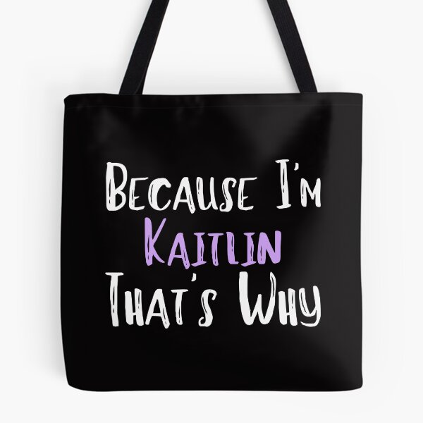 Item preview, Because I'm Kaitlin That's Why Funny Women's Gift designed and sold by WeirdlyRare.