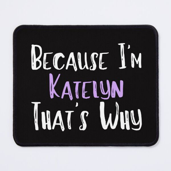 Item preview, Because I'm Katelyn That's Why Funny Women's Gift designed and sold by WeirdlyRare.