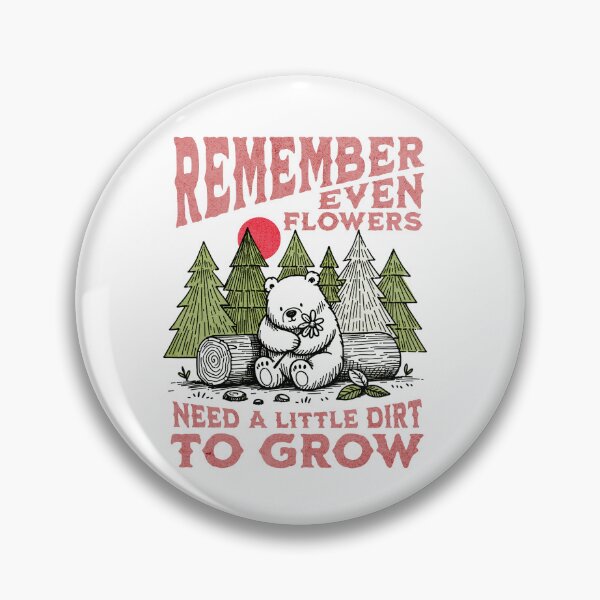 Item preview, REMEMBER EVEN FLOWERS NEED A LITTER DIRT TO GROW designed and sold by D4m4g3dG00ds.