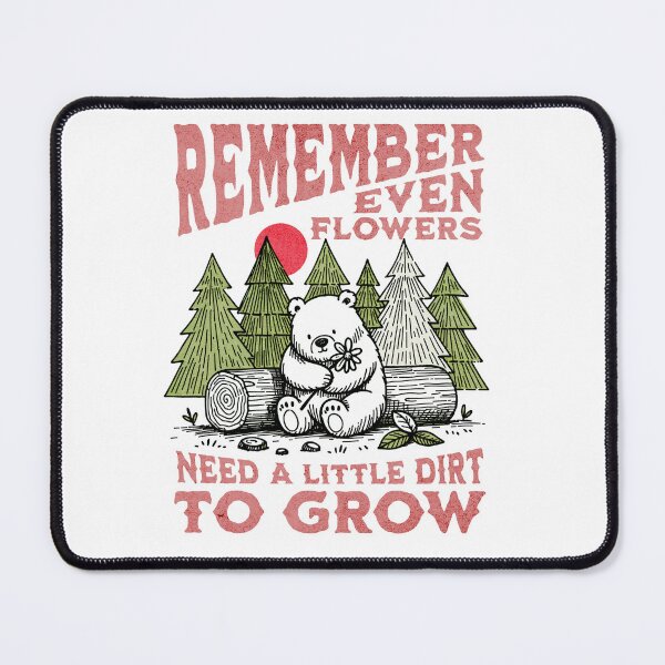 Item preview, REMEMBER EVEN FLOWERS NEED A LITTER DIRT TO GROW designed and sold by D4m4g3dG00ds.