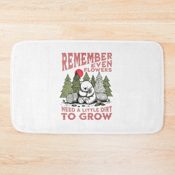 Item preview, REMEMBER EVEN FLOWERS NEED A LITTER DIRT TO GROW designed and sold by D4m4g3dG00ds.