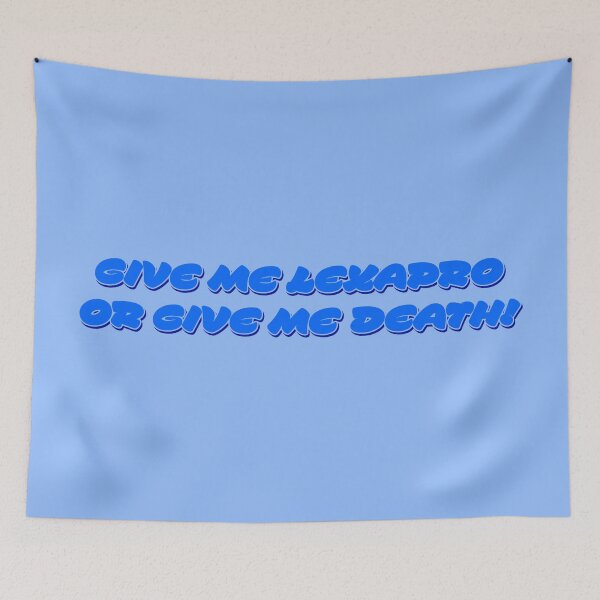 Item preview, Give Me Lexapro Or Give Me Death V2 - Cornflower designed and sold by sillyjess.