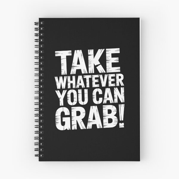 Item preview, Take Whatever You Can Grab designed and sold by Peter Stawicki.