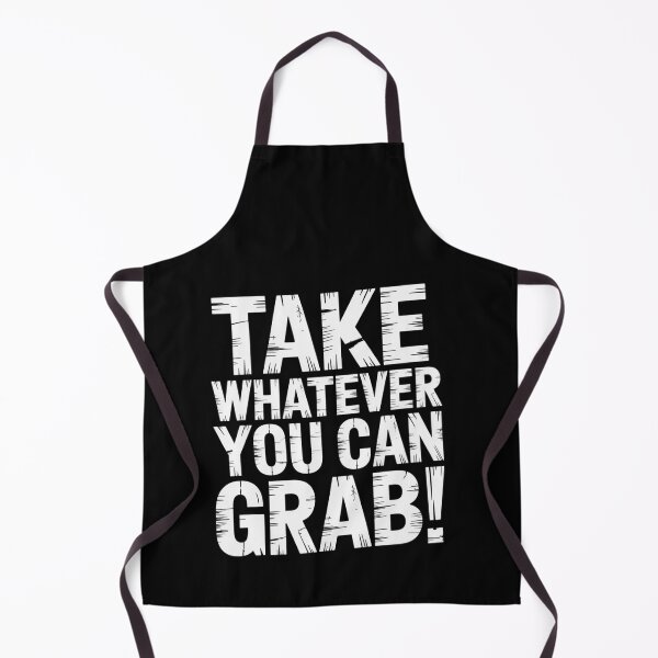 Item preview, Take Whatever You Can Grab designed and sold by Peter Stawicki.