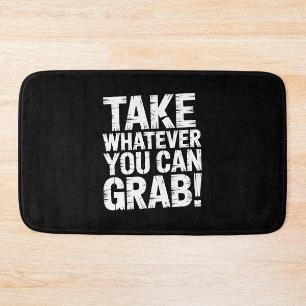 Item preview, Take Whatever You Can Grab designed and sold by Peter Stawicki.