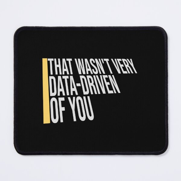 Item preview, That Wasn't Very Data-Driven Of You Funny Nerd Quote designed and sold by shirt-o-mat.