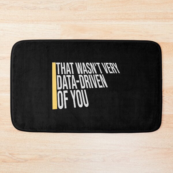 Item preview, That Wasn't Very Data-Driven Of You Funny Nerd Quote designed and sold by shirt-o-mat.