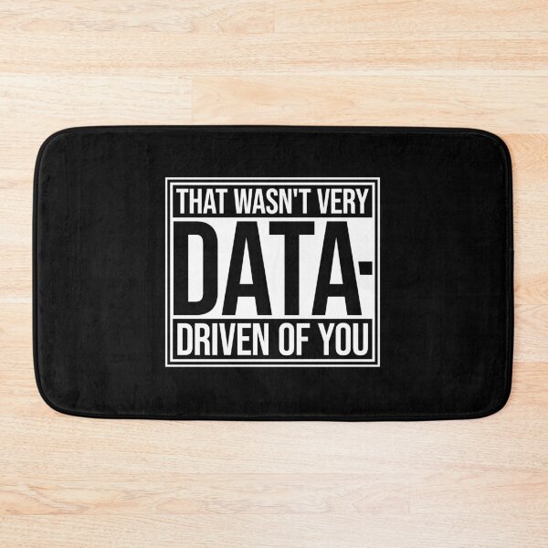 Item preview, That Wasn't Very Data-Driven Of You Funny Nerd Quote designed and sold by shirt-o-mat.
