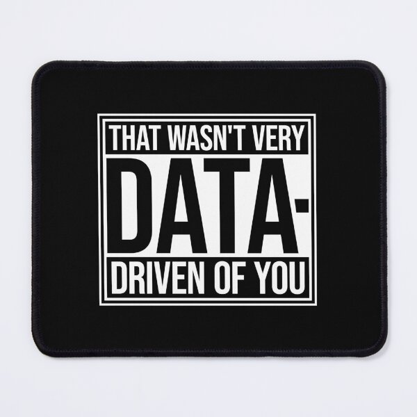 Item preview, That Wasn't Very Data-Driven Of You Funny Nerd Quote designed and sold by shirt-o-mat.