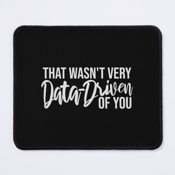 Item preview, That Wasn't Very Data-Driven Of You Funny Nerd Quote designed and sold by shirt-o-mat.