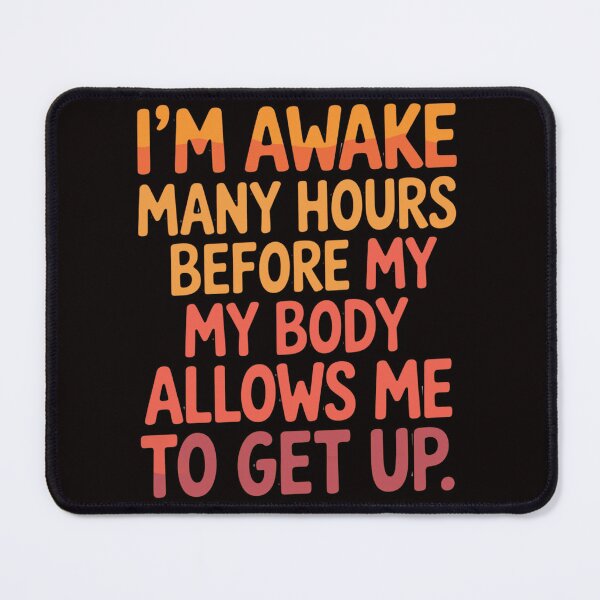 Item preview, Senior Citizen Humor I'm Awake Many Hours Before My Body Allows Me To Get Up. designed and sold by fantasticdesign.