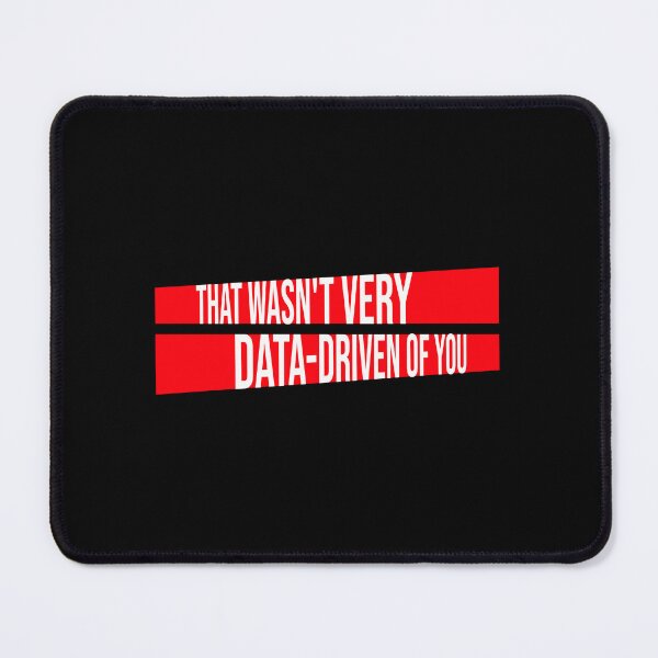 Item preview, That Wasn't Very Data-Driven Of You Funny Nerd Quote designed and sold by shirt-o-mat.