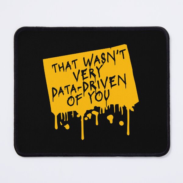 Item preview, That Wasn't Very Data-Driven Of You Funny Nerd Quote designed and sold by shirt-o-mat.