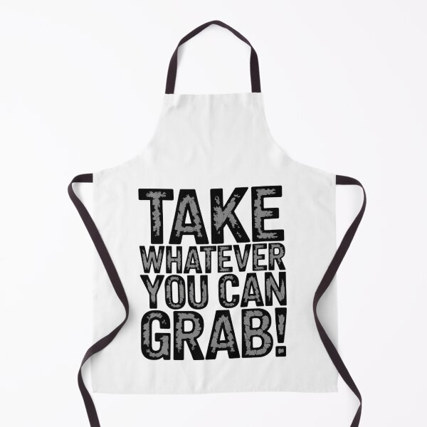 Item preview, Take Whatever You Can Grab Dark Distressed Design designed and sold by Peter Stawicki.