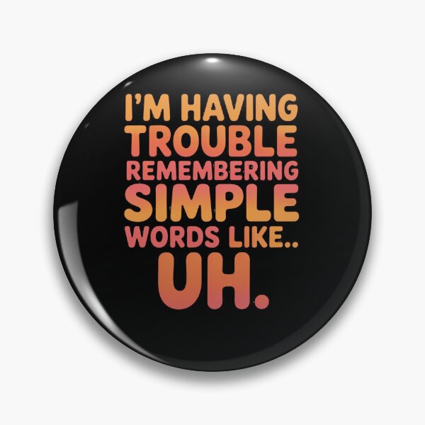 Item preview, Senior Citizen Humor I'm Having Trouble Remembering Simple Words Like... Uh  designed and sold by fantasticdesign.