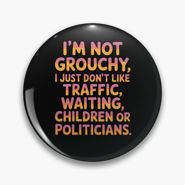 Item preview, Senior Citizen Humor I'm Not Grouchy, I Just Don't Like Traffic, Waiting, Children Or Politicians. designed and sold by fantasticdesign.