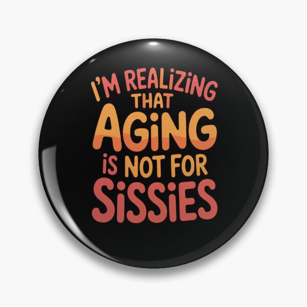 Item preview, Senior Citizen Humor I'm Realizing That Aging Is Not For Sissies designed and sold by fantasticdesign.