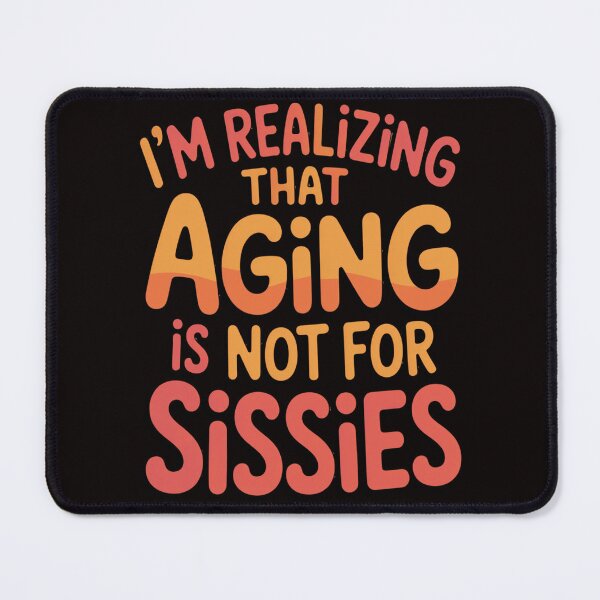 Item preview, Senior Citizen Humor I'm Realizing That Aging Is Not For Sissies designed and sold by fantasticdesign.