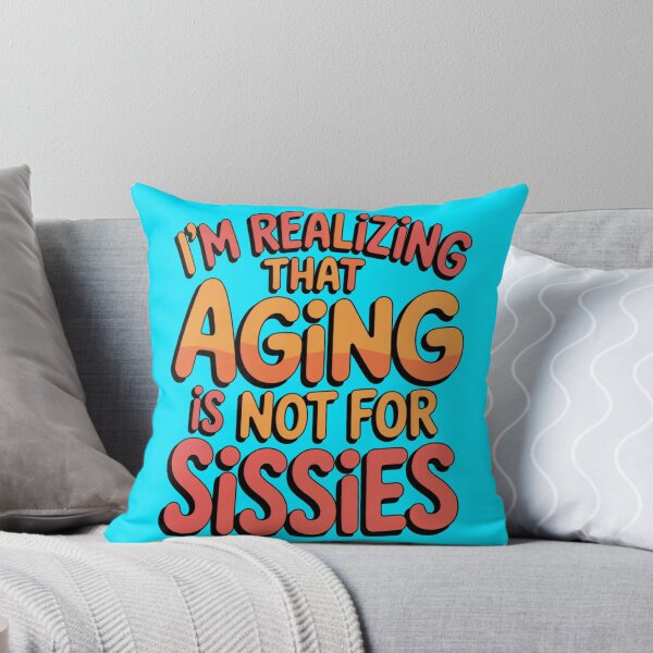 Item preview, Senior Citizen Humor I'm Realizing That Aging Is Not For Sissies designed and sold by fantasticdesign.